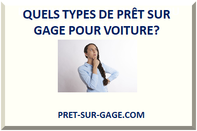 QUELS TYPES DE PRÊT SUR GAGE POUR VOITURE ? 